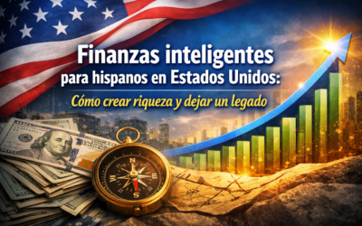 Finanzas inteligentes para hispanos en Estados Unidos: cómo crear riqueza y dejar un legado